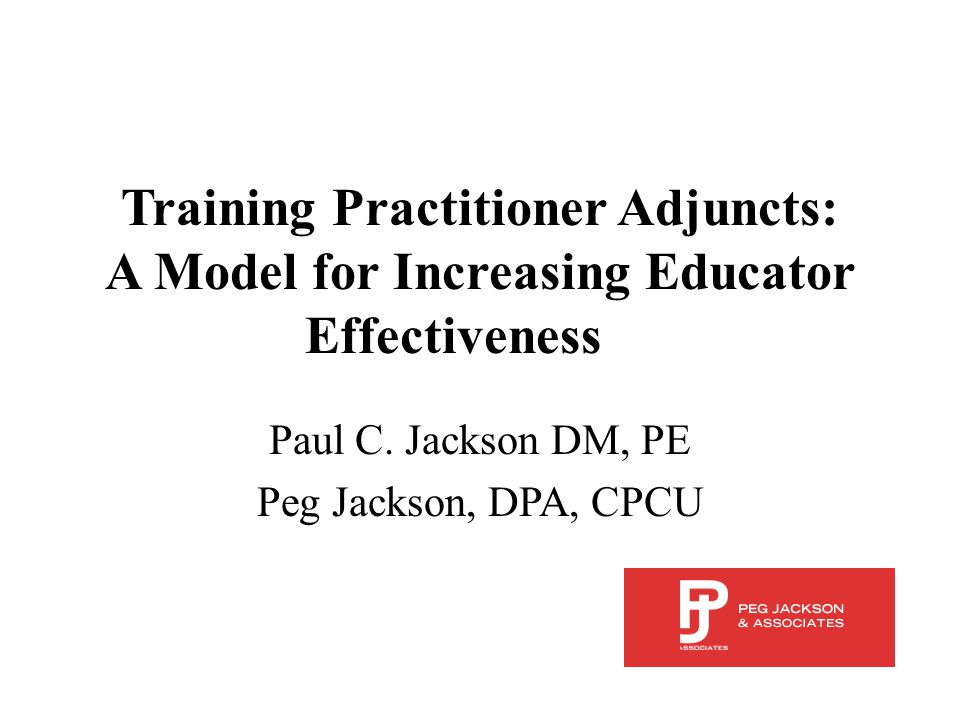 Training Practitioner Adjuncts: A Model for Increasing Educator Effectiveness Paul C.