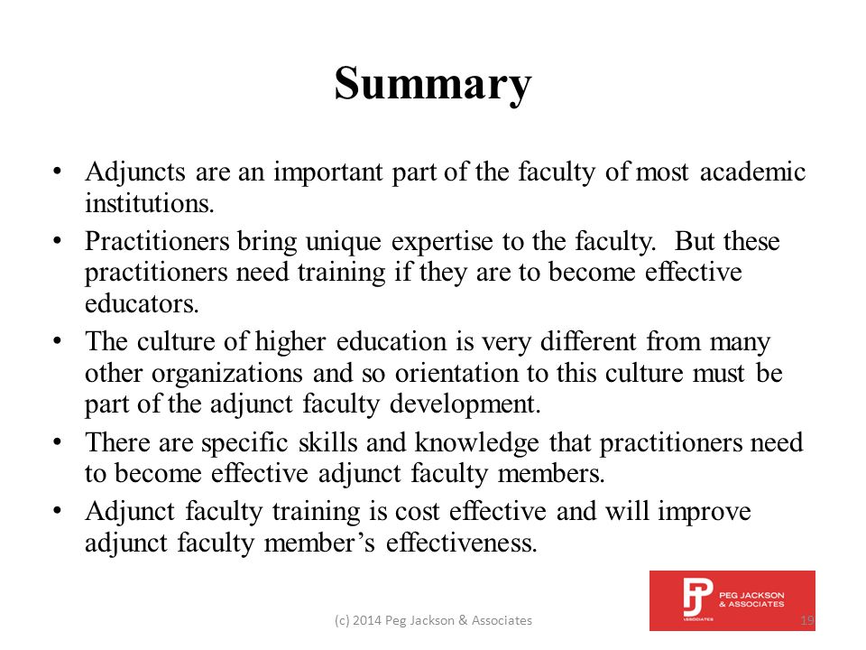 Summary Adjuncts are an important part of the faculty of most academic institutions.
