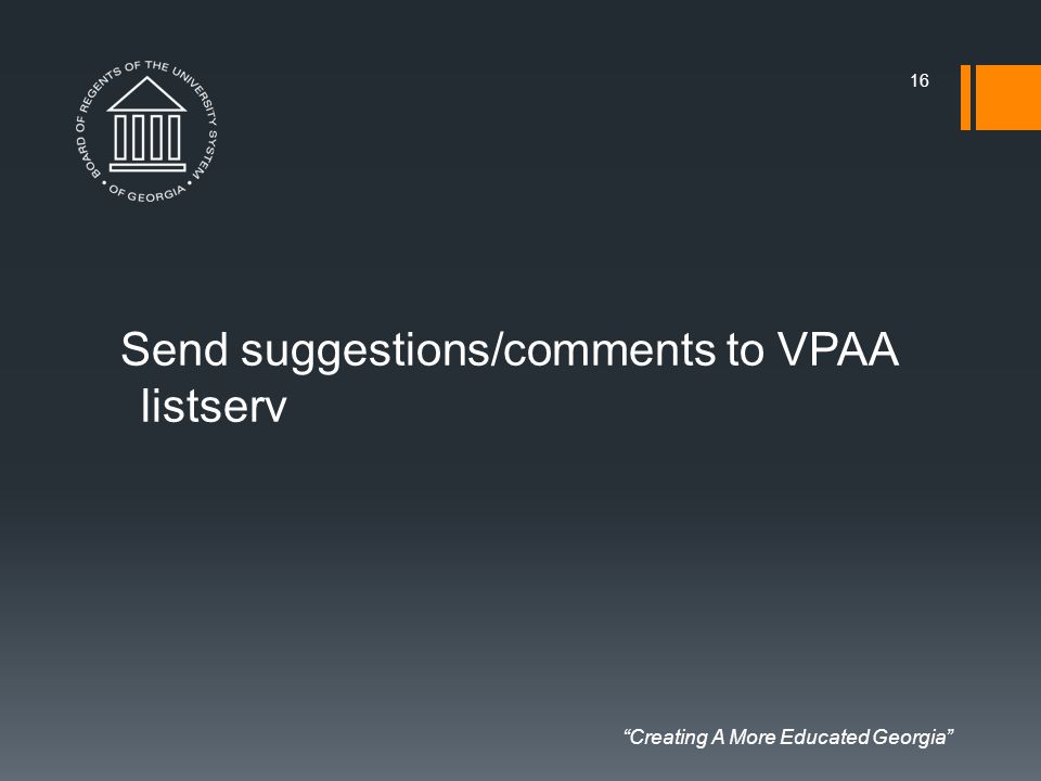 Creating A More Educated Georgia Send suggestions/comments to VPAA listserv 16