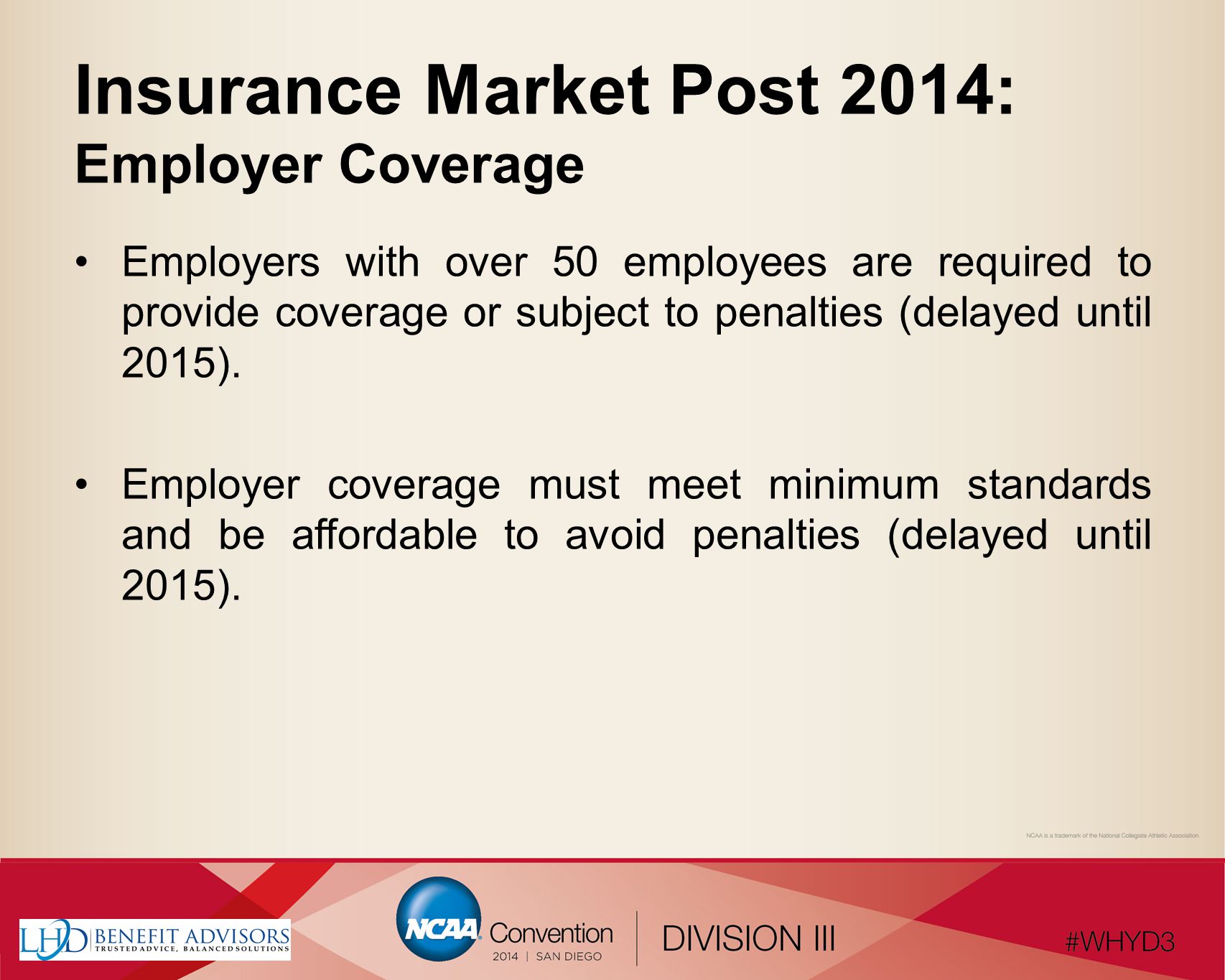 Insurance Market Post 2014: Employer Coverage Employers with over 50 employees are required to provide coverage or subject to penalties (delayed until 2015).