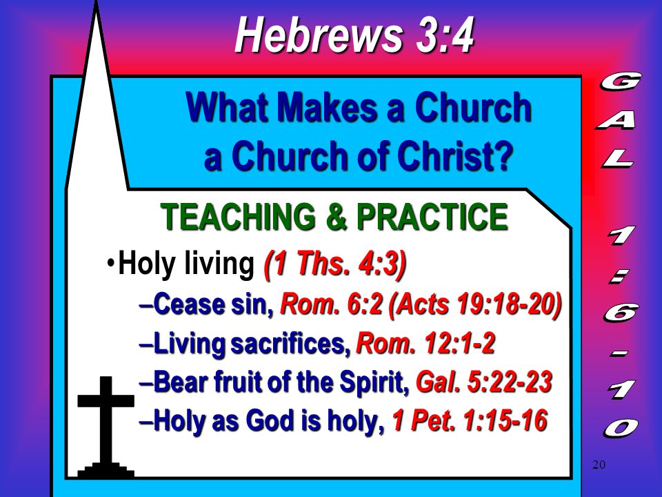 20 What Makes a Church a Church of Christ. TEACHING & PRACTICE Holy living (1 Ths.