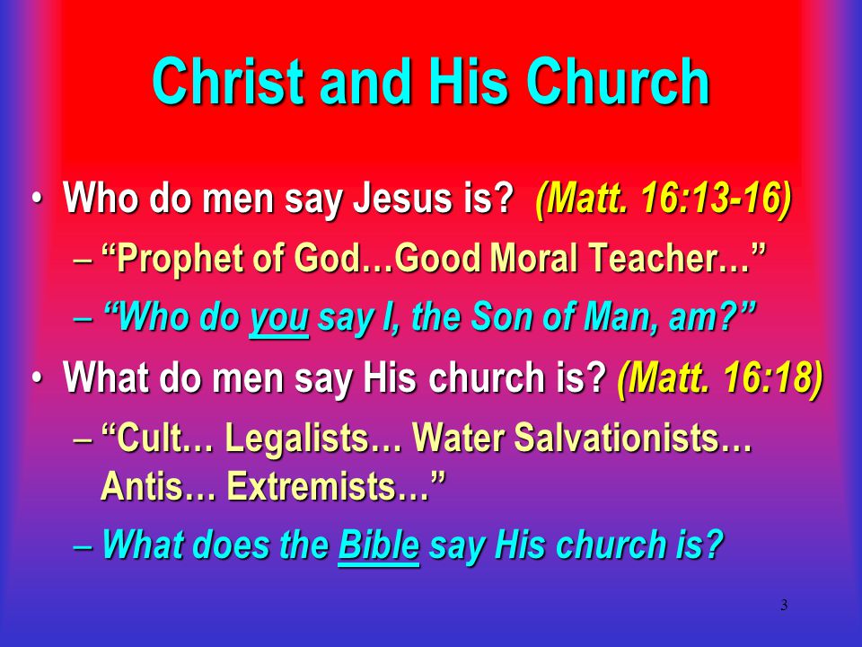 3 Christ and His Church Who do men say Jesus is. (Matt.