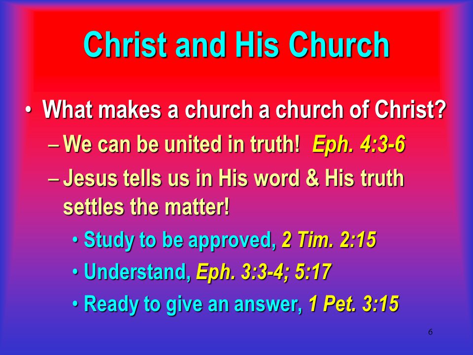 6 Christ and His Church What makes a church a church of Christ.