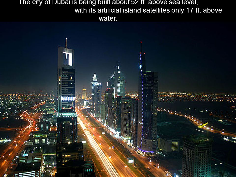 The city of Dubai is being built about 52 ft.