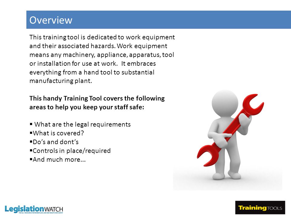 Overview This training tool is dedicated to work equipment and their associated hazards.