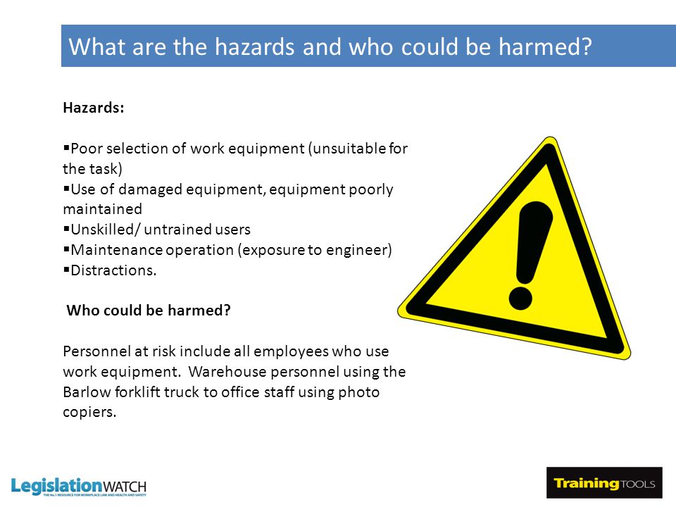 What are the hazards and who could be harmed.