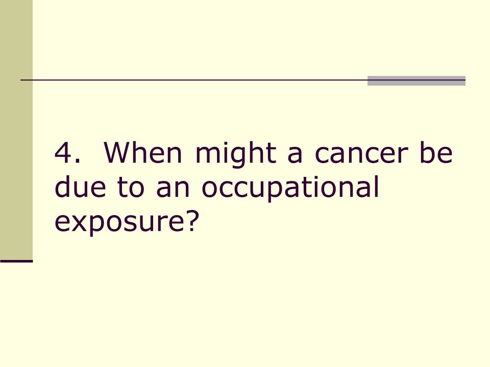 4. When might a cancer be due to an occupational exposure