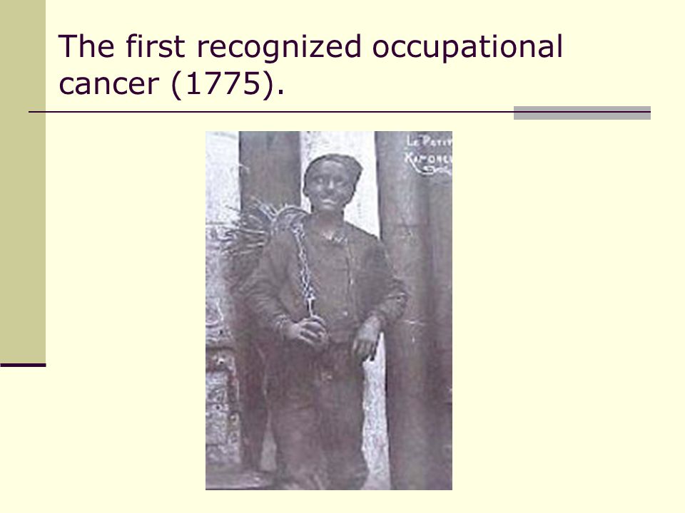 The first recognized occupational cancer (1775).