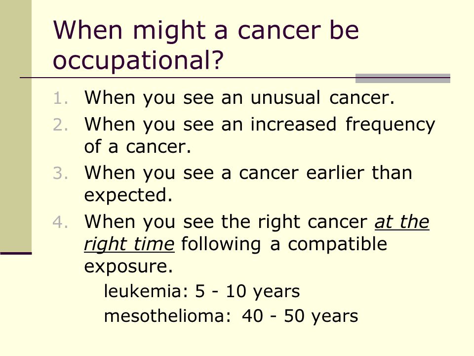 When might a cancer be occupational. 1. When you see an unusual cancer.