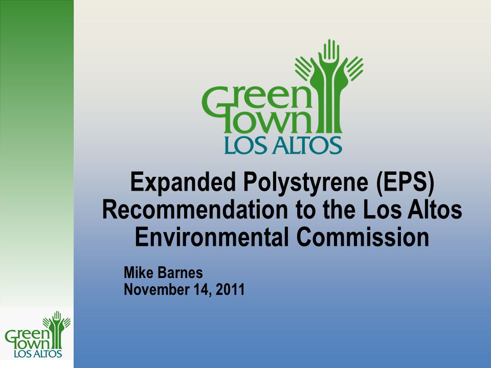 Expanded Polystyrene (EPS) Recommendation to the Los Altos Environmental Commission Mike Barnes November 14, 2011