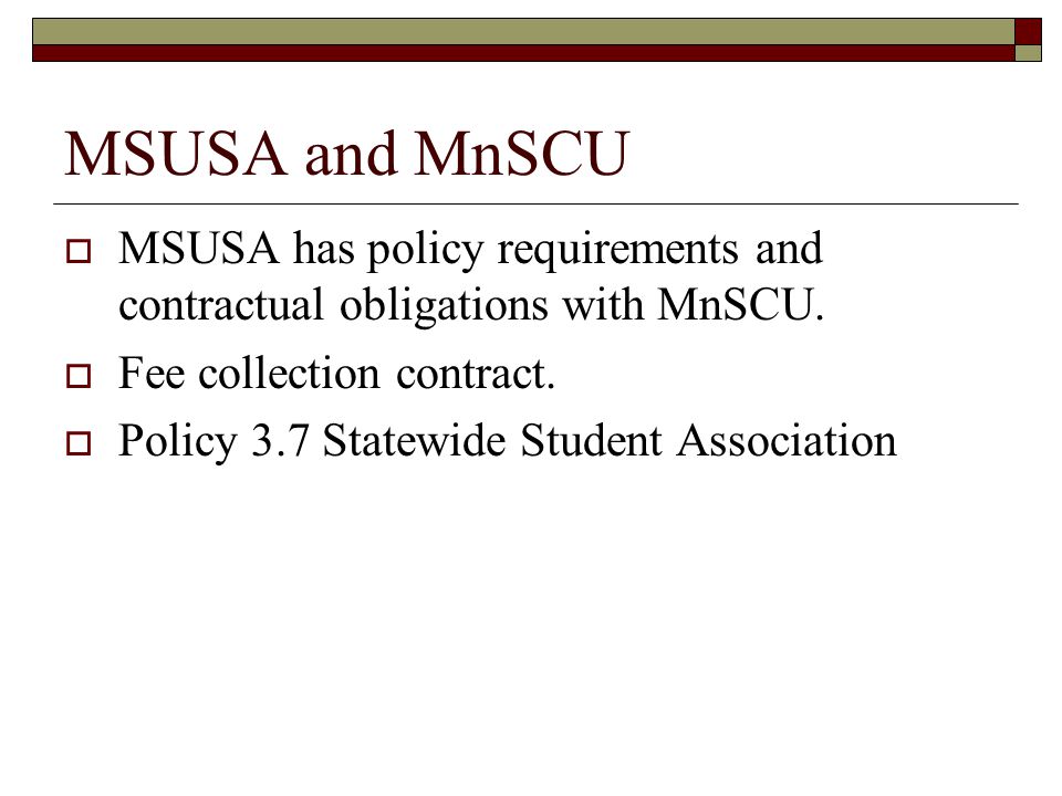 MSUSA and MnSCU  MSUSA has policy requirements and contractual obligations with MnSCU.