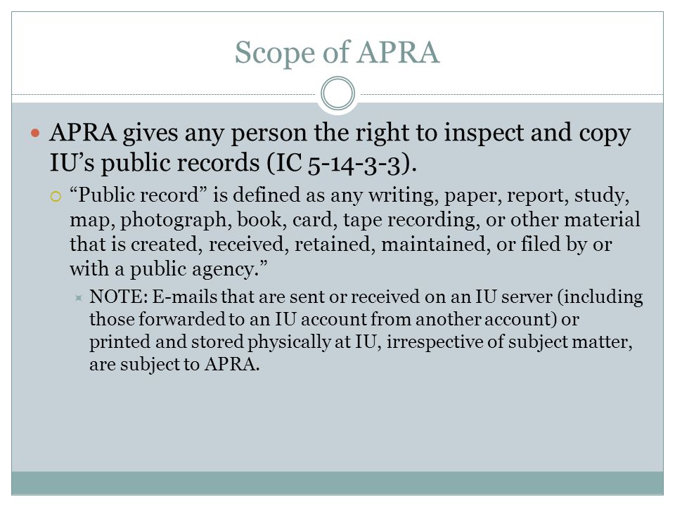 Scope of APRA APRA gives any person the right to inspect and copy IU’s public records (IC ).