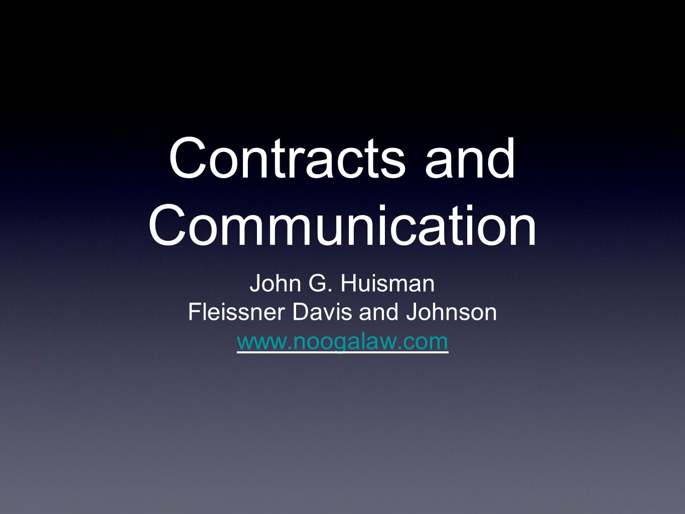 Contracts and Communication John G. Huisman Fleissner Davis and Johnson