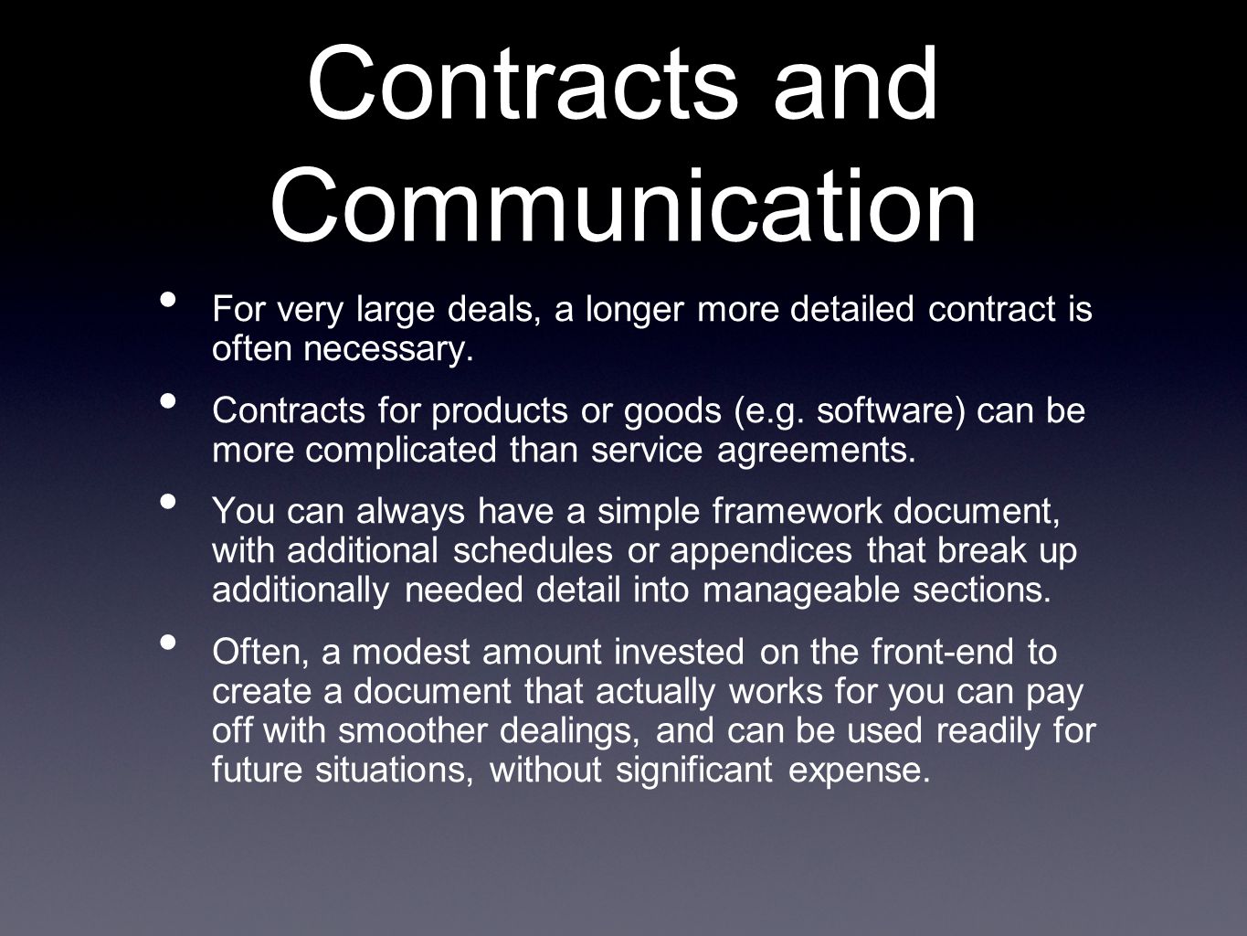Contracts and Communication For very large deals, a longer more detailed contract is often necessary.