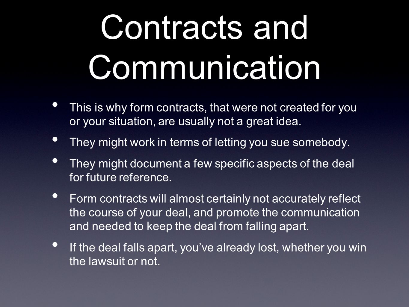 Contracts and Communication This is why form contracts, that were not created for you or your situation, are usually not a great idea.