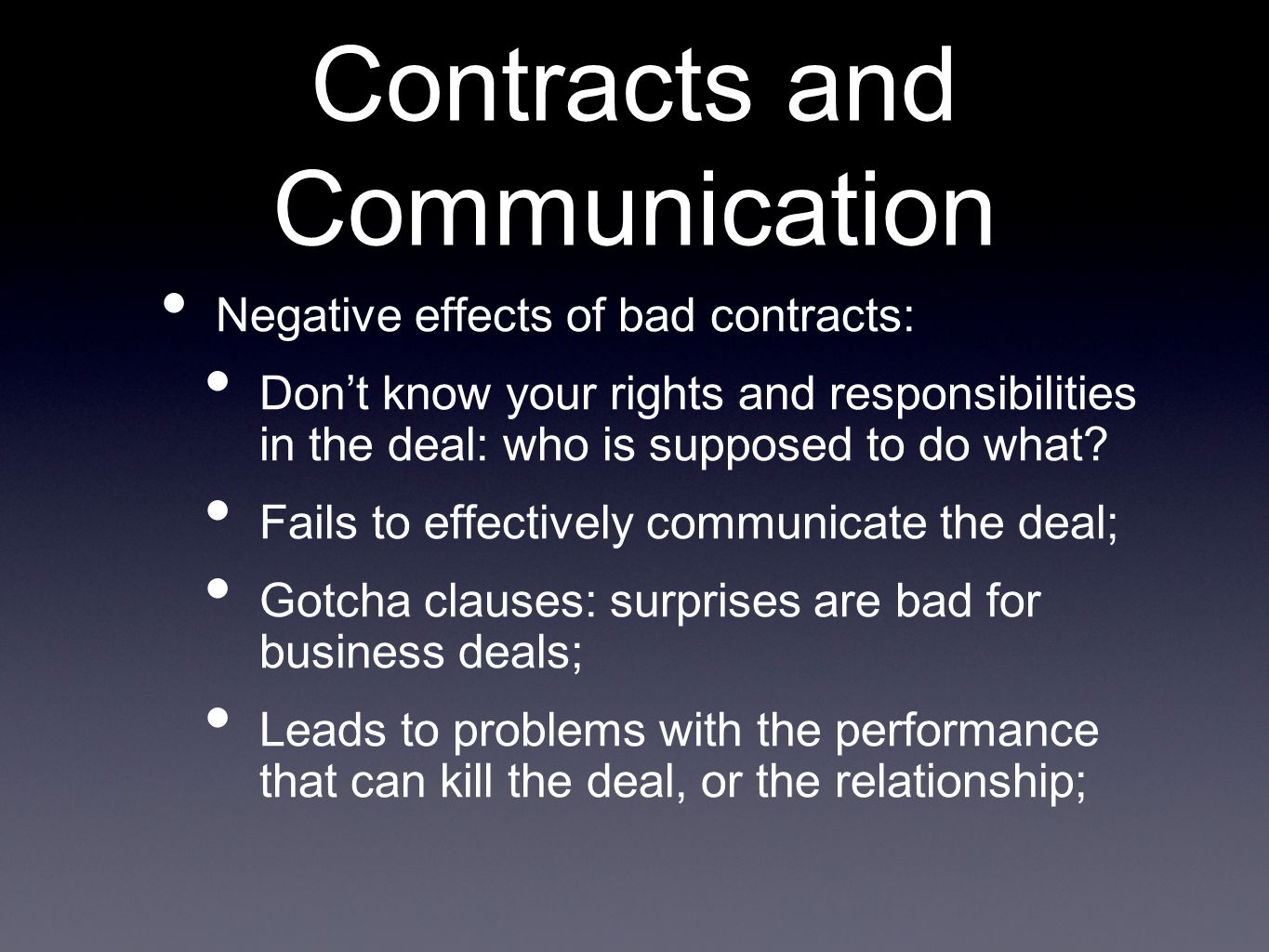 Contracts and Communication Negative effects of bad contracts: Don’t know your rights and responsibilities in the deal: who is supposed to do what.
