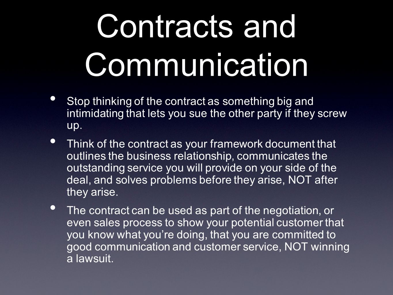 Contracts and Communication Stop thinking of the contract as something big and intimidating that lets you sue the other party if they screw up.