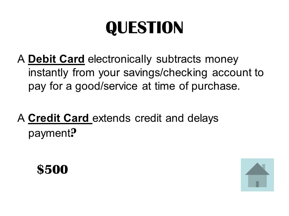 ANSWER The difference between Credit and Debit cards