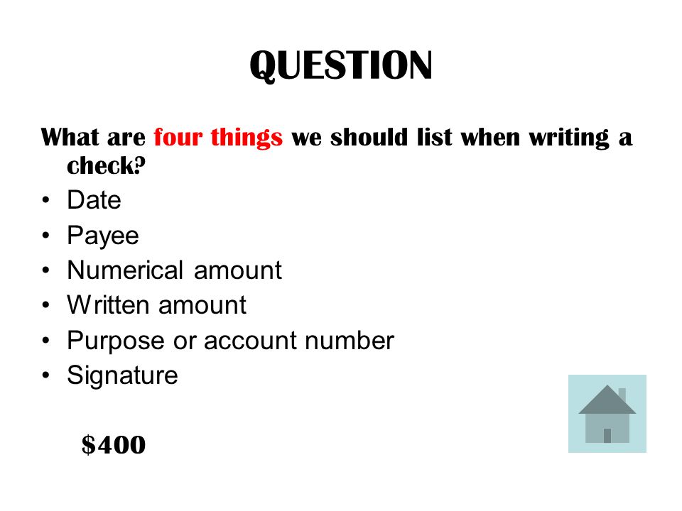 ANSWER What are four things we should list when writing a check