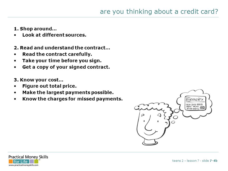 are you thinking about a credit card. 1. Shop around… Look at different sources.