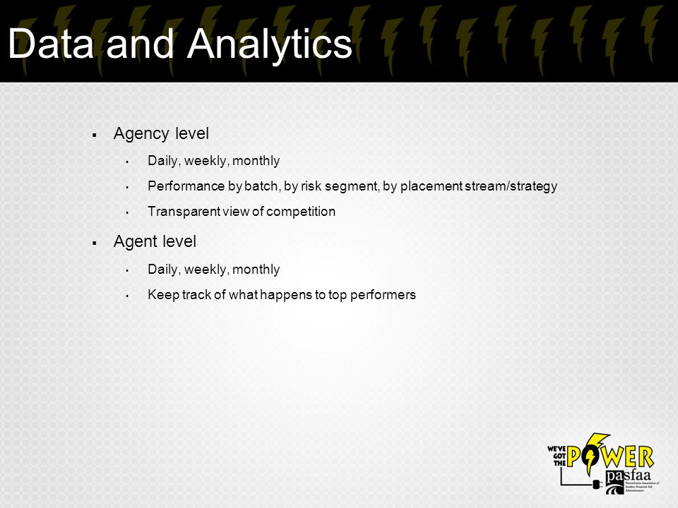 Data and Analytics  Agency level Daily, weekly, monthly Performance by batch, by risk segment, by placement stream/strategy Transparent view of competition  Agent level Daily, weekly, monthly Keep track of what happens to top performers