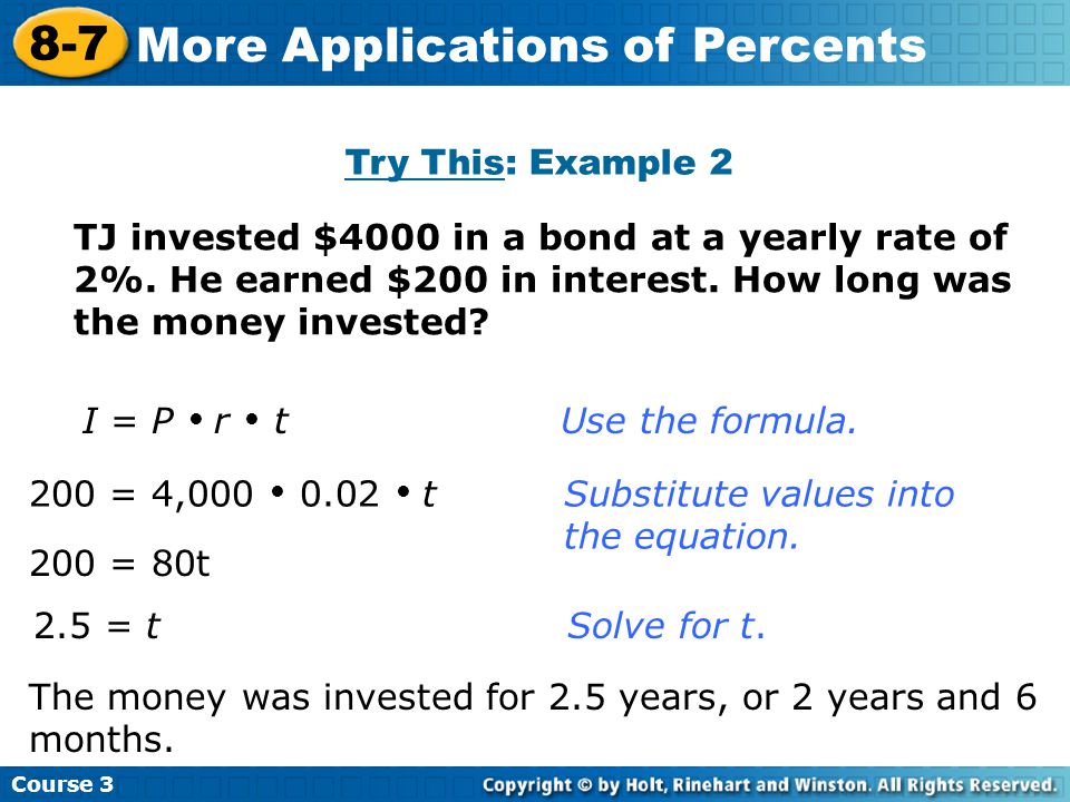 Try This: Example 2 Course More Applications of Percents I = P  r  t Use the formula.
