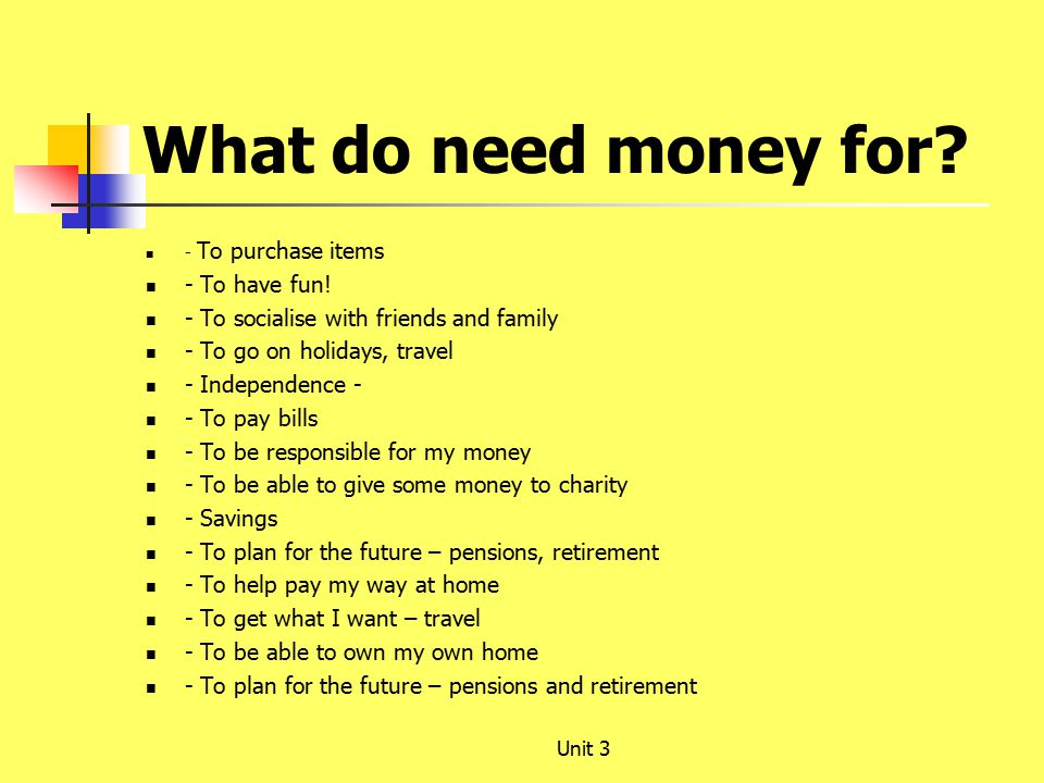 What do need money for. - To purchase items - To have fun.