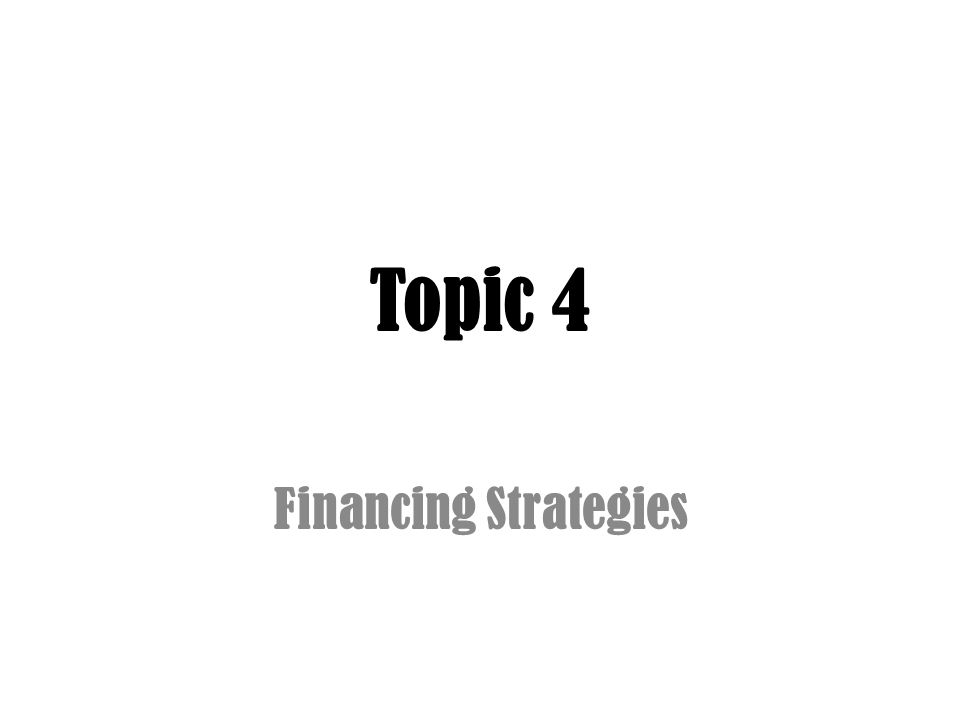 Topic 4 Financing Strategies