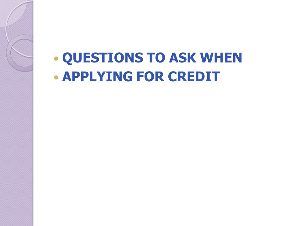 QUESTIONS TO ASK WHEN APPLYING FOR CREDIT