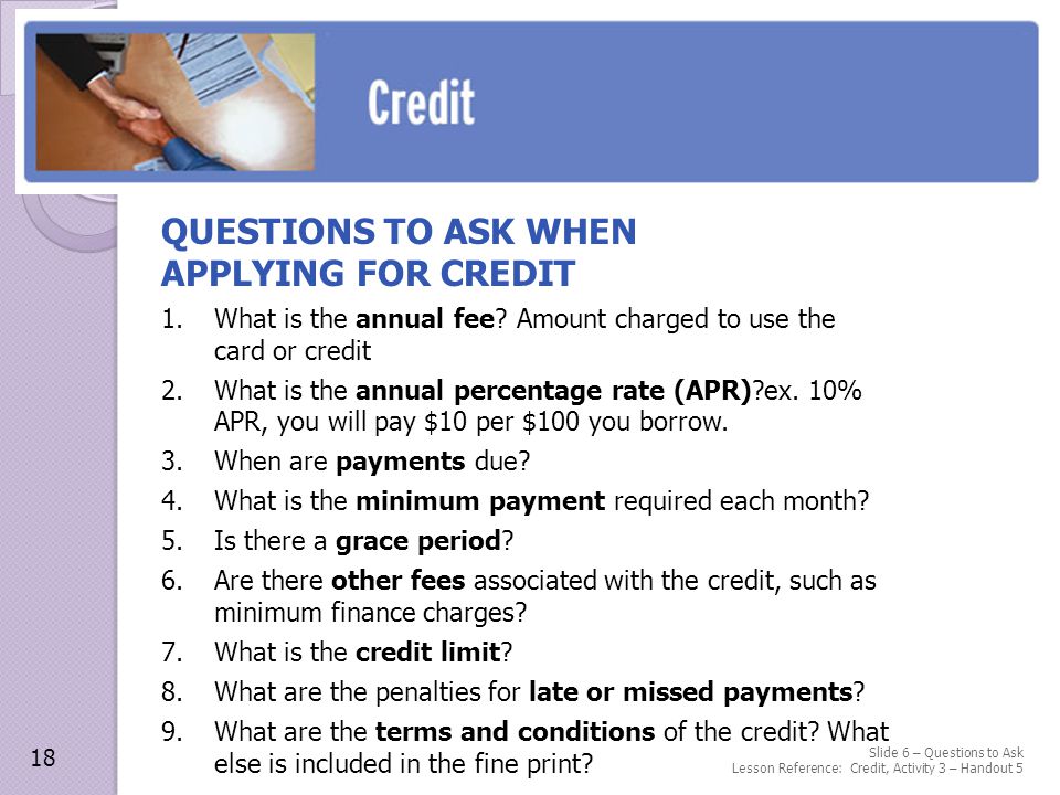 QUESTIONS TO ASK WHEN APPLYING FOR CREDIT 1.What is the annual fee.
