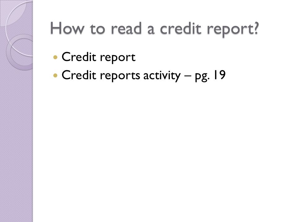 How to read a credit report Credit report Credit reports activity – pg. 19