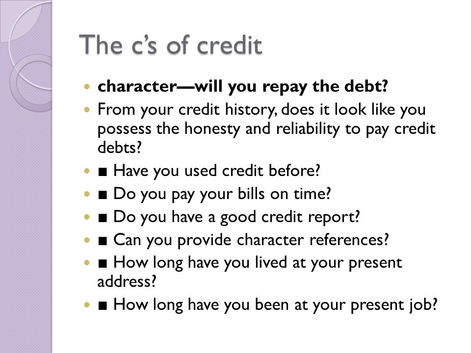 The c’s of credit character—will you repay the debt.