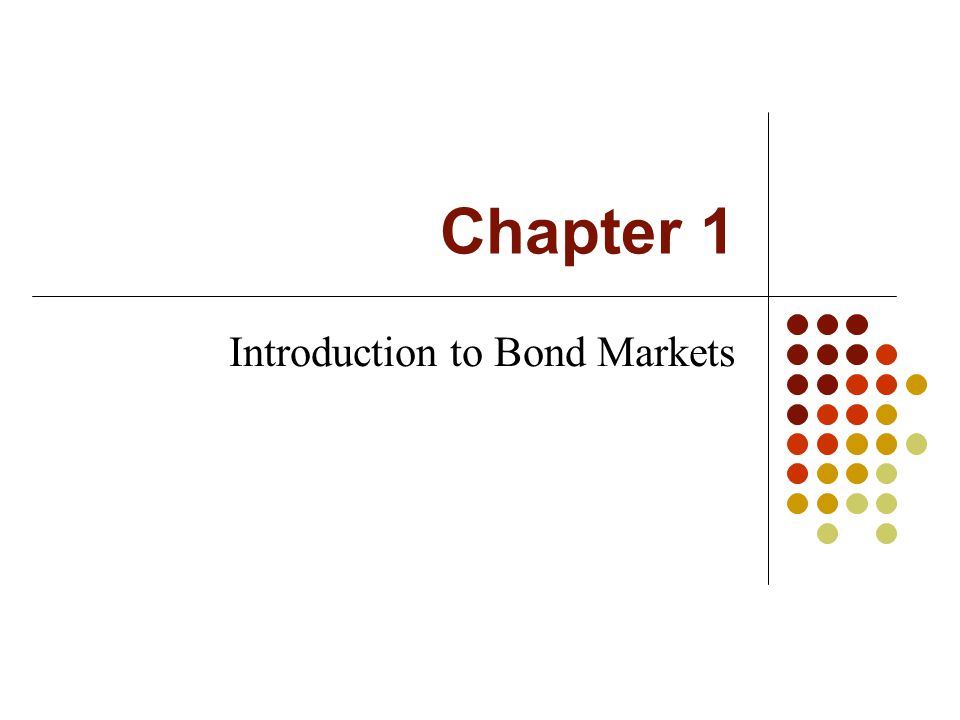 Chapter 1 Introduction to Bond Markets