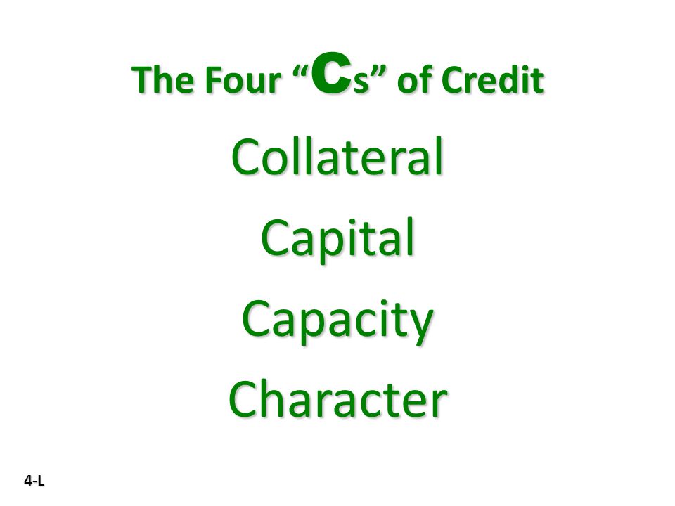 4-L The Four C s of Credit Collateral Capital Capacity Character
