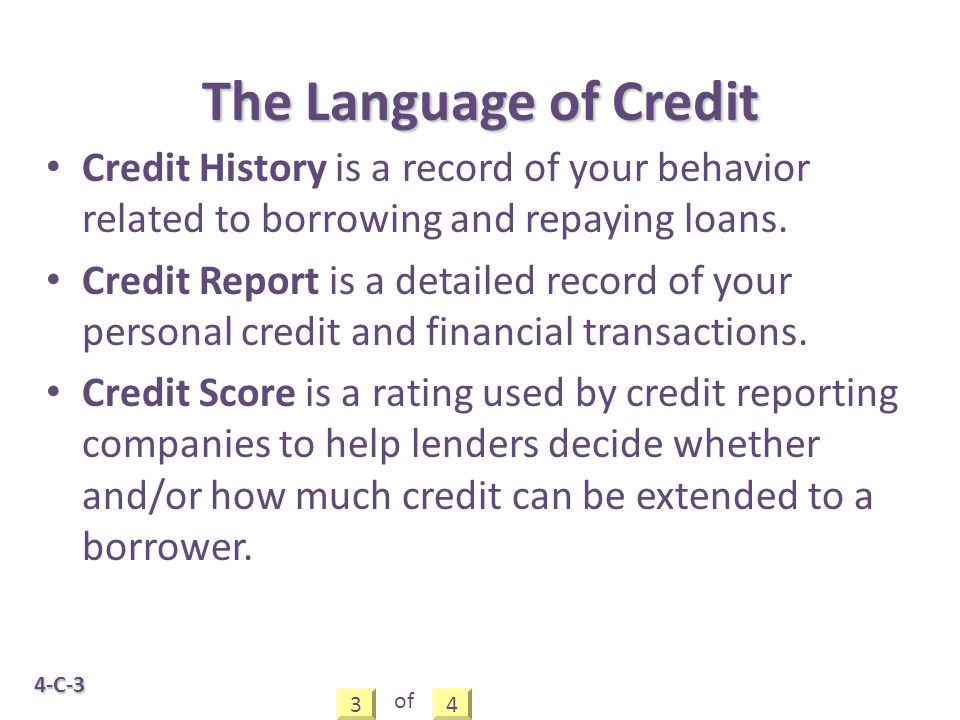 4-C-3 Credit History is a record of your behavior related to borrowing and repaying loans.