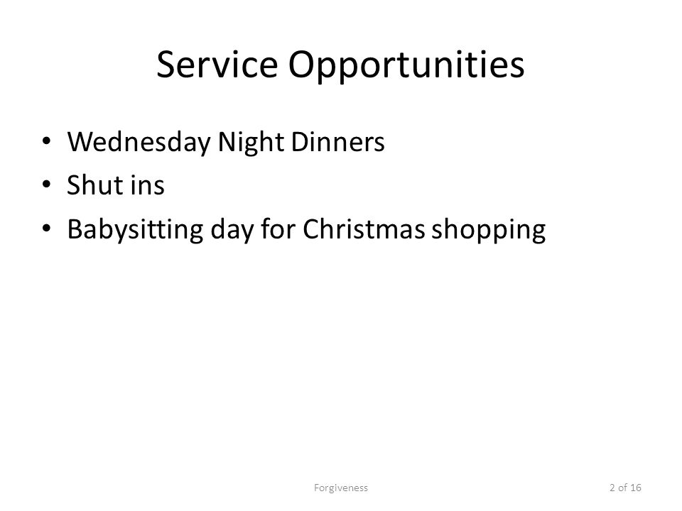 Service Opportunities Wednesday Night Dinners Shut ins Babysitting day for Christmas shopping Forgiveness2 of 16