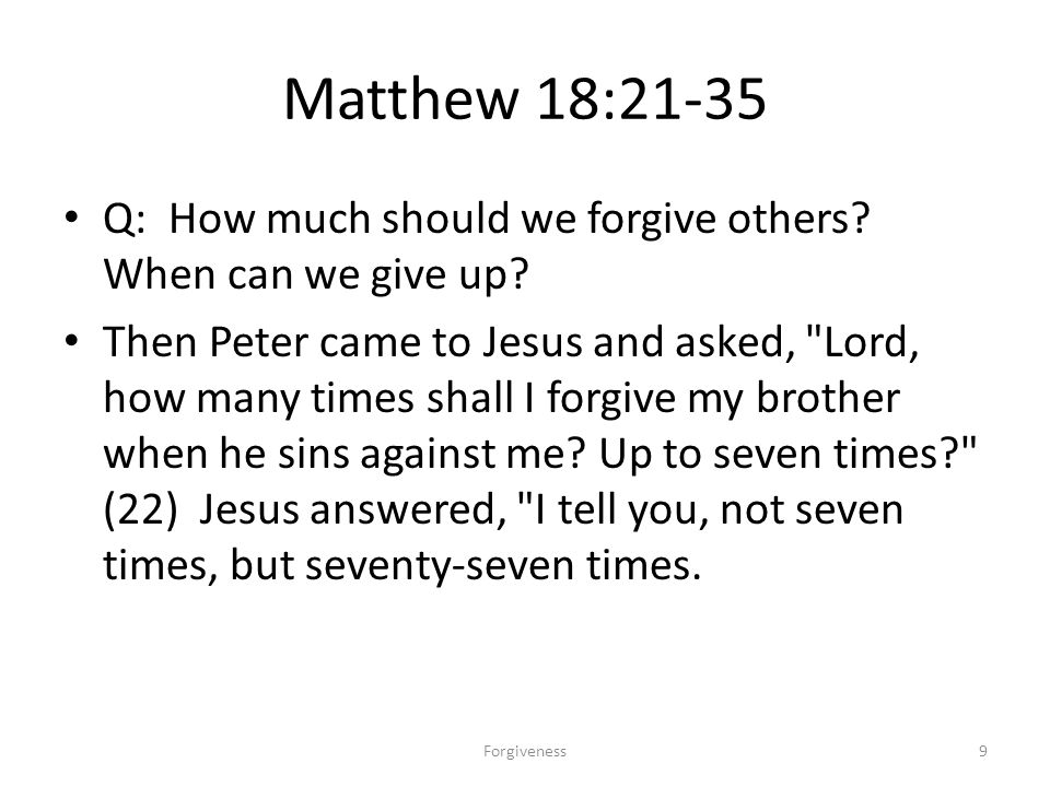 Matthew 18:21-35 Q: How much should we forgive others.
