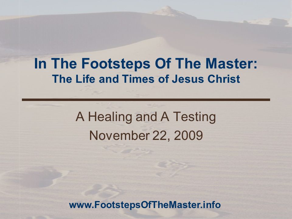 In The Footsteps Of The Master: The Life and Times of Jesus Christ A Healing and A Testing November 22,