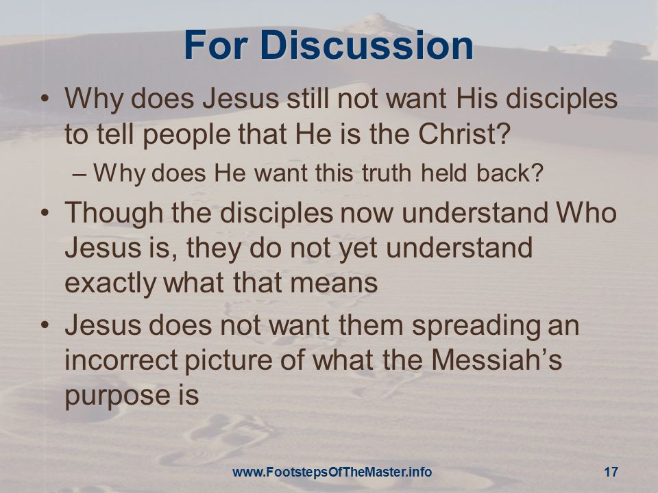 For Discussion Why does Jesus still not want His disciples to tell people that He is the Christ.