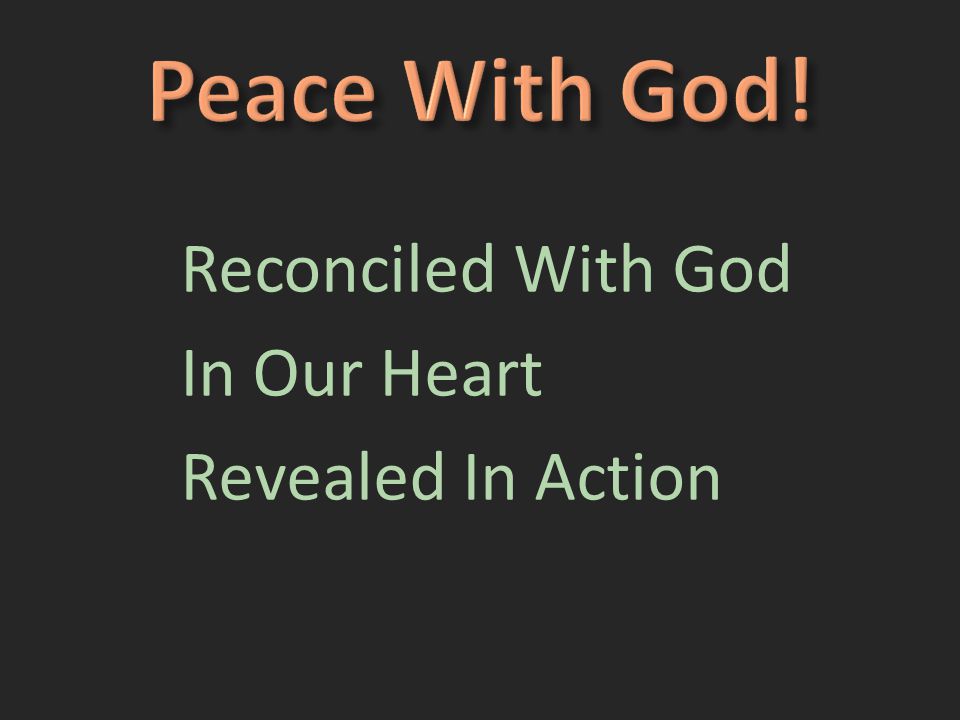 Reconciled With God In Our Heart Revealed In Action Found In Christ