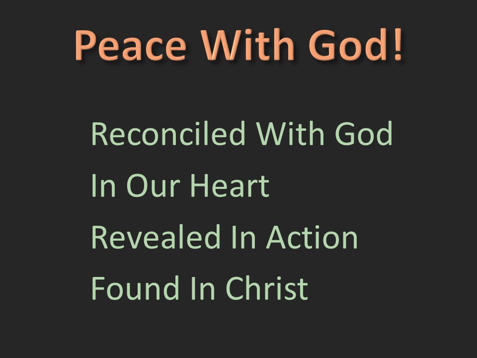 Reconciled With God In Our Heart Revealed In Action Found In Christ