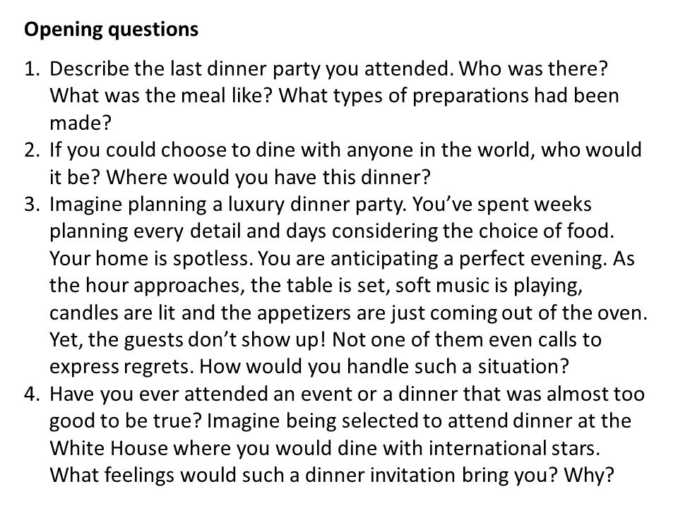 Opening questions 1.Describe the last dinner party you attended.