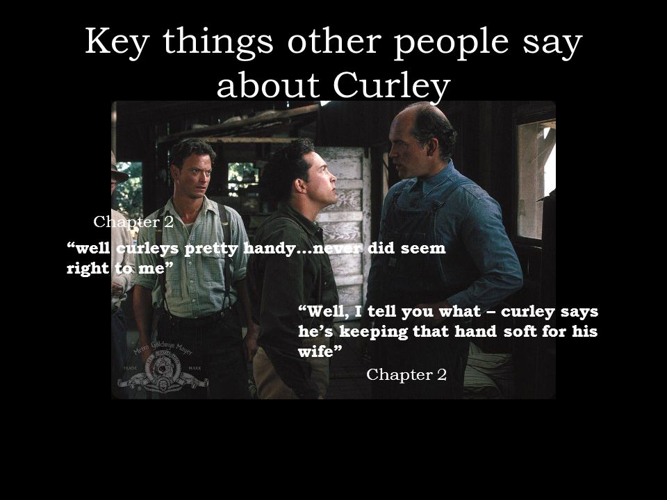 Key things other people say about Curley well curleys pretty handy…never did seem right to me Well, I tell you what – curley says he’s keeping that hand soft for his wife Chapter 2