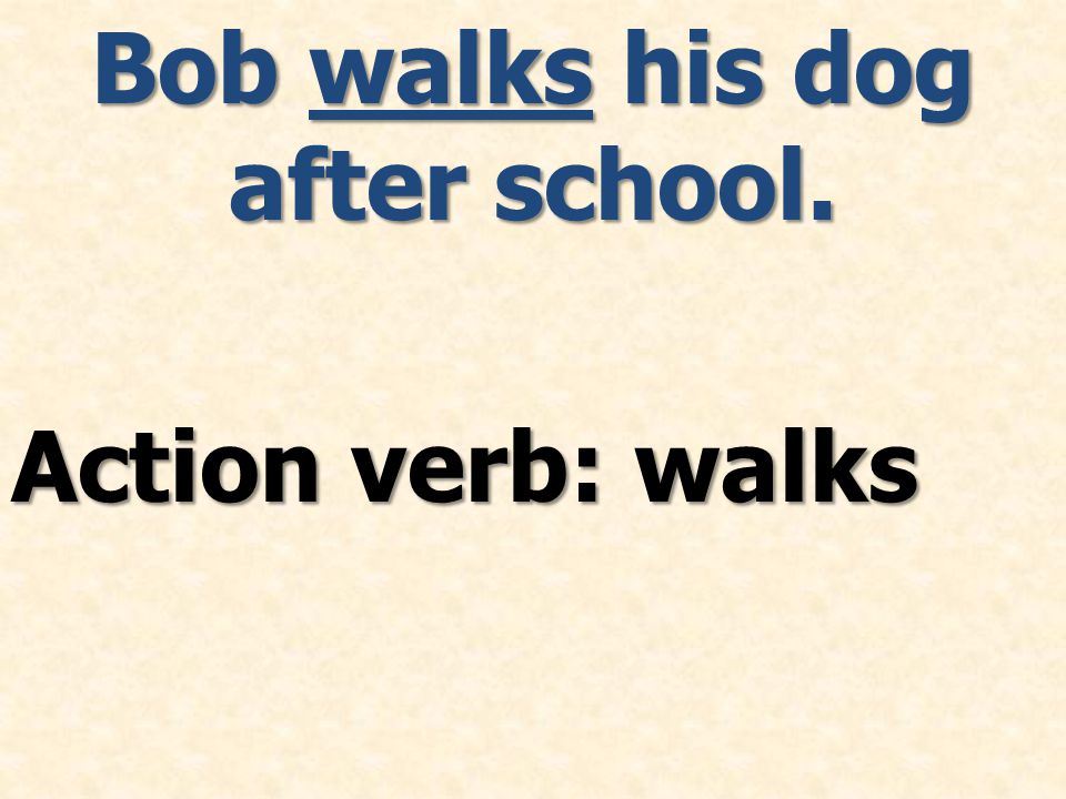 Action verb: walks