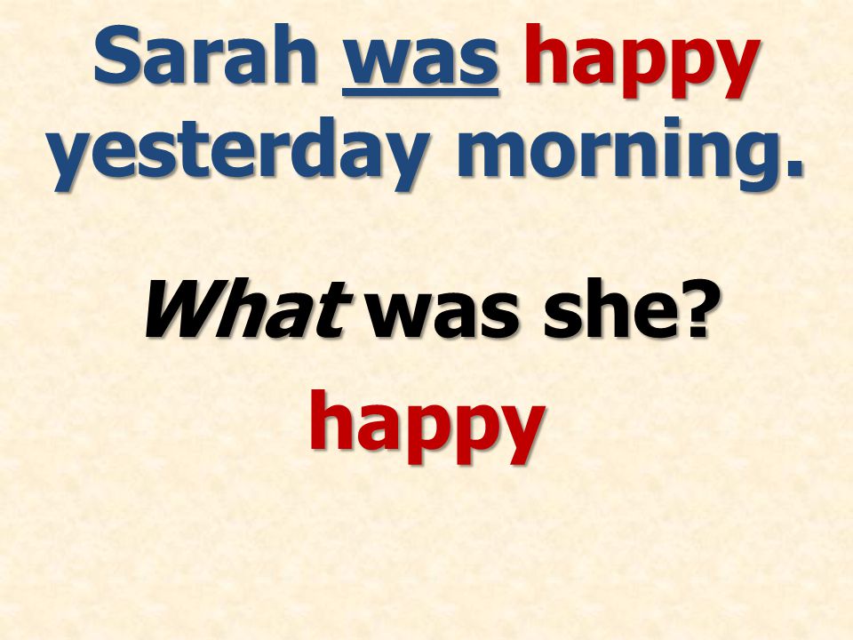 Sarah was happy yesterday morning. What was she happy