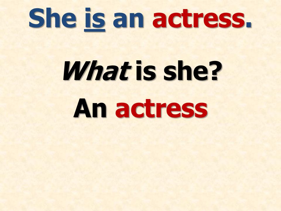 She is an actress. What is she An actress