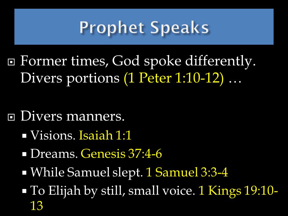  Former times, God spoke differently. Divers portions (1 Peter 1:10-12) …  Divers manners.