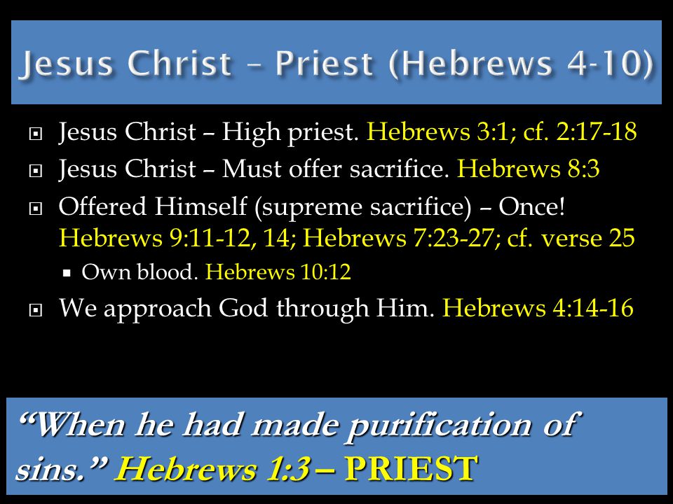  Jesus Christ – High priest. Hebrews 3:1; cf. 2:17-18  Jesus Christ – Must offer sacrifice.