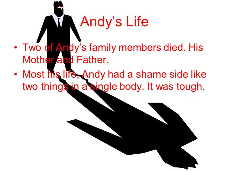Andy’s Personality Traits He stuck to his dream and was always determined.