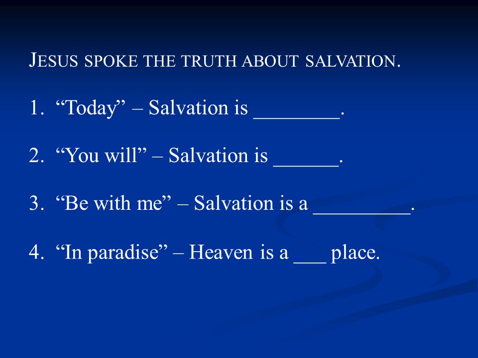 1. Today – Salvation is ________. 2. You will – Salvation is ______.
